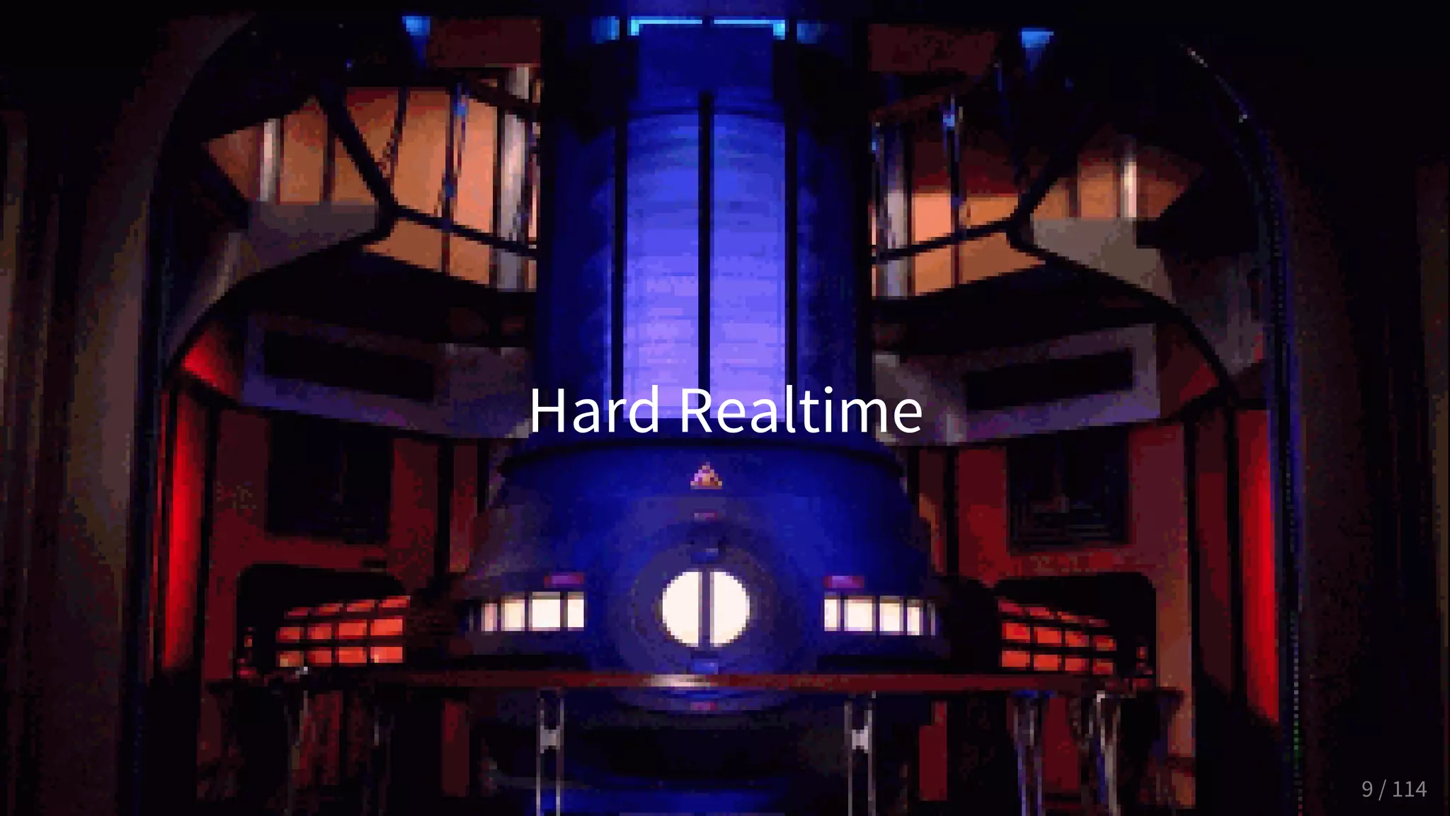 Hard Realtime
9 / 114
 