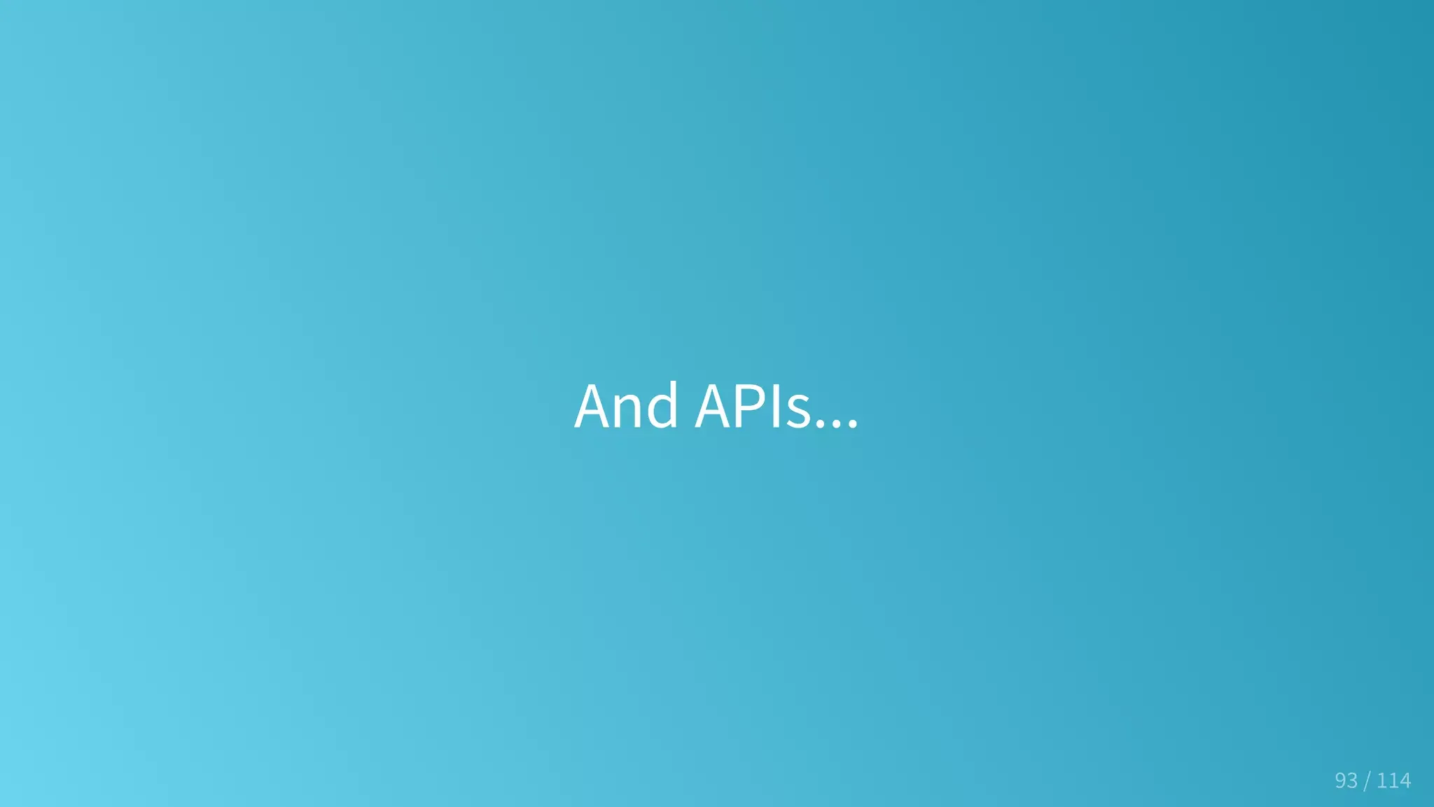 And APIs...
93 / 114
 