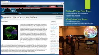 Real and Virtual Field Trips
Downloadable 3-D content
Updated data sets
NOAA Science on a Sphere
Fiske Planetarium
Univers...