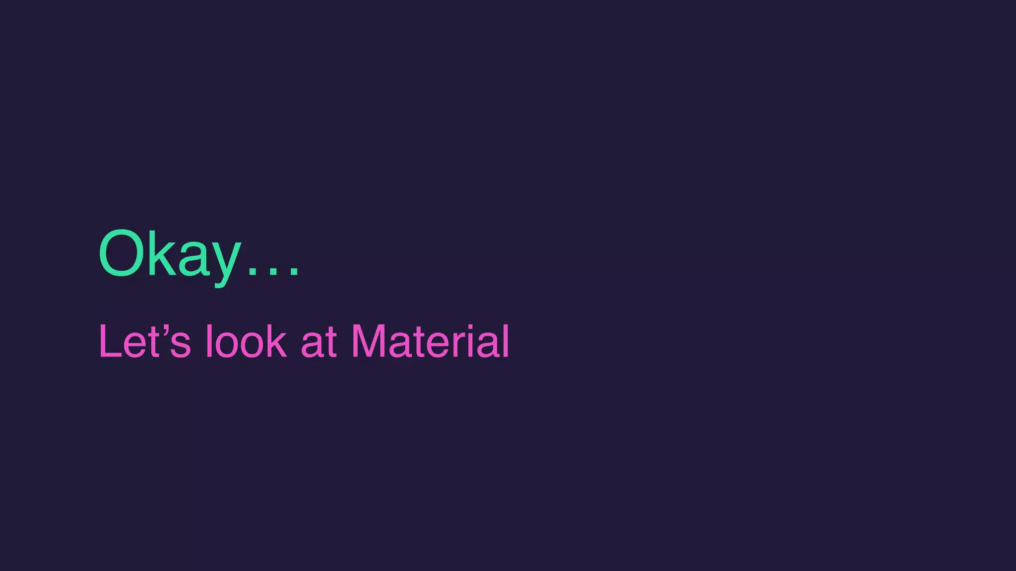 Okay…
Let’s look at Material
 