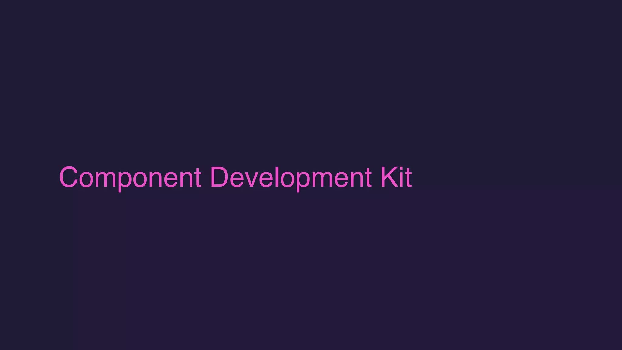 Component Development Kit
 