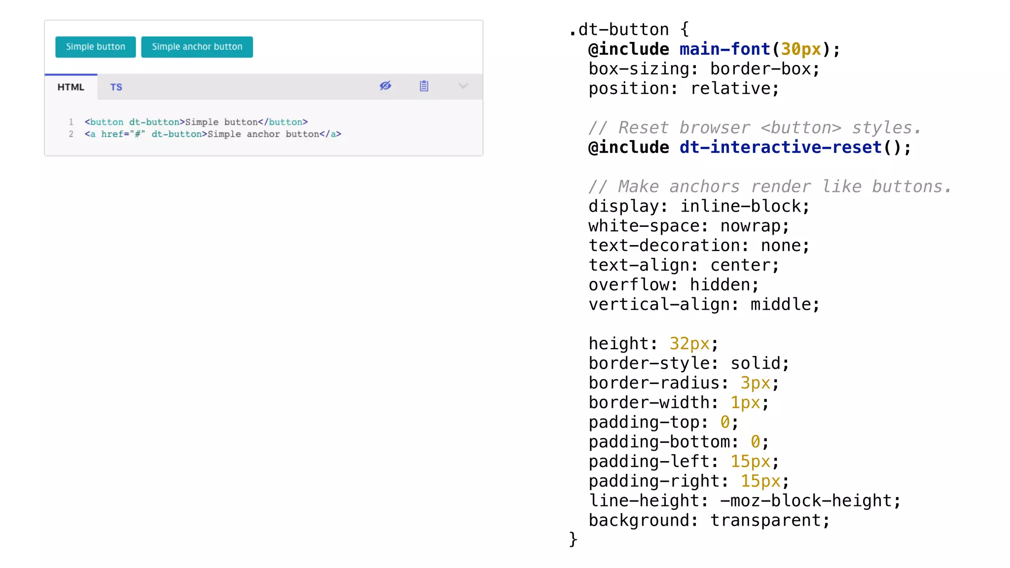 .dt-button {
@include main-font(30px);
box-sizing: border-box;
position: relative;
// Reset browser <button> styles.
@include dt-interactive-reset();
// Make anchors render like buttons.
display: inline-block;
white-space: nowrap;
text-decoration: none;
text-align: center;
overflow: hidden;
vertical-align: middle;
height: 32px;
border-style: solid;
border-radius: 3px;
border-width: 1px;
padding-top: 0;
padding-bottom: 0;
padding-left: 15px;
padding-right: 15px;
line-height: -moz-block-height;
background: transparent;
}
 