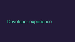 Developer experience
 