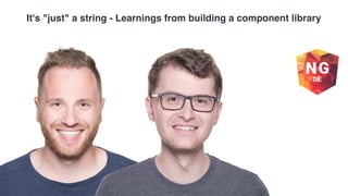 It's "just" a string - Learnings from building a component library 
 