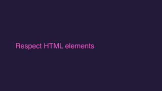 Respect HTML elements
 