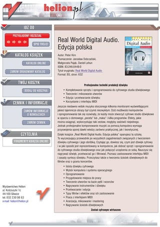IDZ DO
         PRZYK£ADOWY ROZDZIA£

                           SPIS TREœCI
                                         Real World Digital Audio.
                                         Edycja polska
           KATALOG KSI¥¯EK               Autor: Peter Kirn
                                         T³umaczenie: Jaros³aw Dobrzañski,
                      KATALOG ONLINE     Ma³gorzata Paj¹k, Daniel Lehun
                                         ISBN: 83-246-0448-0
       ZAMÓW DRUKOWANY KATALOG           Tytu³ orygina³u: Real World Digital Audio
                                         Format: B5, stron: 632

              TWÓJ KOSZYK                                        Profesjonalne techniki produkcji dŸwiêku
                    DODAJ DO KOSZYKA         • Kompletowanie sprzêtu i oprogramowania do cyfrowego studia dŸwiêkowego
                                             • Tworzenie i miksowanie utworów
                                             • Edycja i przetwarzanie dŸwiêku
         CENNIK I INFORMACJE                 • Korzystanie z interfejsu MIDI
                                         Jeszcze niedawno widok muzyka otoczonego kilkoma monitorami wyœwietlaj¹cymi
                   ZAMÓW INFORMACJE      jakieœ tajemnicze obrazy by³ czymœ niezwyk³ym. Dziœ mo¿liwoœci komputerów
                     O NOWOœCIACH        i oprogramowania tak siê rozwinê³y, ¿e ka¿dy mo¿e stworzyæ cyfrowe studio dŸwiêkowe
                                         w oparciu o domowego „peceta” lub „maka” i kilka programów. Efekty, jakie
                       ZAMÓW CENNIK      mo¿na osi¹gn¹æ, wykorzystuj¹c taki zestaw, mog³yby zadziwiæ niejednego.
                                         Jednak profesjonalne komponowanie muzyki za pomoc¹ komputera wymaga
                                         przyswojenia sporej dawki wiedzy zarówno praktycznej, jak i teoretycznej.
                 CZYTELNIA               Dziêki ksi¹¿ce „Real World Digital Audio. Edycja polska” opanujesz tê sztukê.
                                         To wyczerpuj¹cy przewodnik po wszystkich zagadnieniach zwi¹zanych z tworzeniem
          FRAGMENTY KSI¥¯EK ONLINE       dŸwiêku cyfrowego i jego obróbk¹. Czytaj¹c go, dowiesz siê, czym jest dŸwiêk cyfrowy
                                         i w jaki sposób jest reprezentowany w komputerze, jak dobraæ sprzêt i oprogramowanie
                                         do cyfrowego studia dŸwiêkowego oraz jak po³¹czyæ urz¹dzenia ze sob¹. Nauczysz siê
                                         nagrywaæ dŸwiêk, przetwarzaæ go i filtrowaæ. Poznasz zastosowanie interfejsu MIDI
                                         i zasady syntezy dŸwiêku. Przeczytasz tak¿e o tworzeniu œcie¿ek dŸwiêkowych do
                                         filmów oraz o graniu koncertów.
                                             • Istota dŸwiêku cyfrowego
                                             • Wybór komputera i systemu operacyjnego
                                             • Oprogramowanie
                                             • Przygotowanie miejsca do pracy
                                             • Tworzenie utworów na bazie pêtli i wzorców
Wydawnictwo Helion                           • Nagrywanie instrumentów i dŸwiêku
ul. Koœciuszki 1c                            • Przetwarzanie i edycja
44-100 Gliwice                               • Typy filtrów i efektów oraz ich zastosowanie
tel. 032 230 98 63                           • Praca z interfejsem MIDI
e-mail: helion@helion.pl                     • Aran¿acja, miksowanie i mastering
                                             • Nagrywanie œcie¿ek dŸwiêkowych
                                                                       Zostañ cyfrowym wirtuozem
 