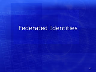Federated Identities




                       10
 