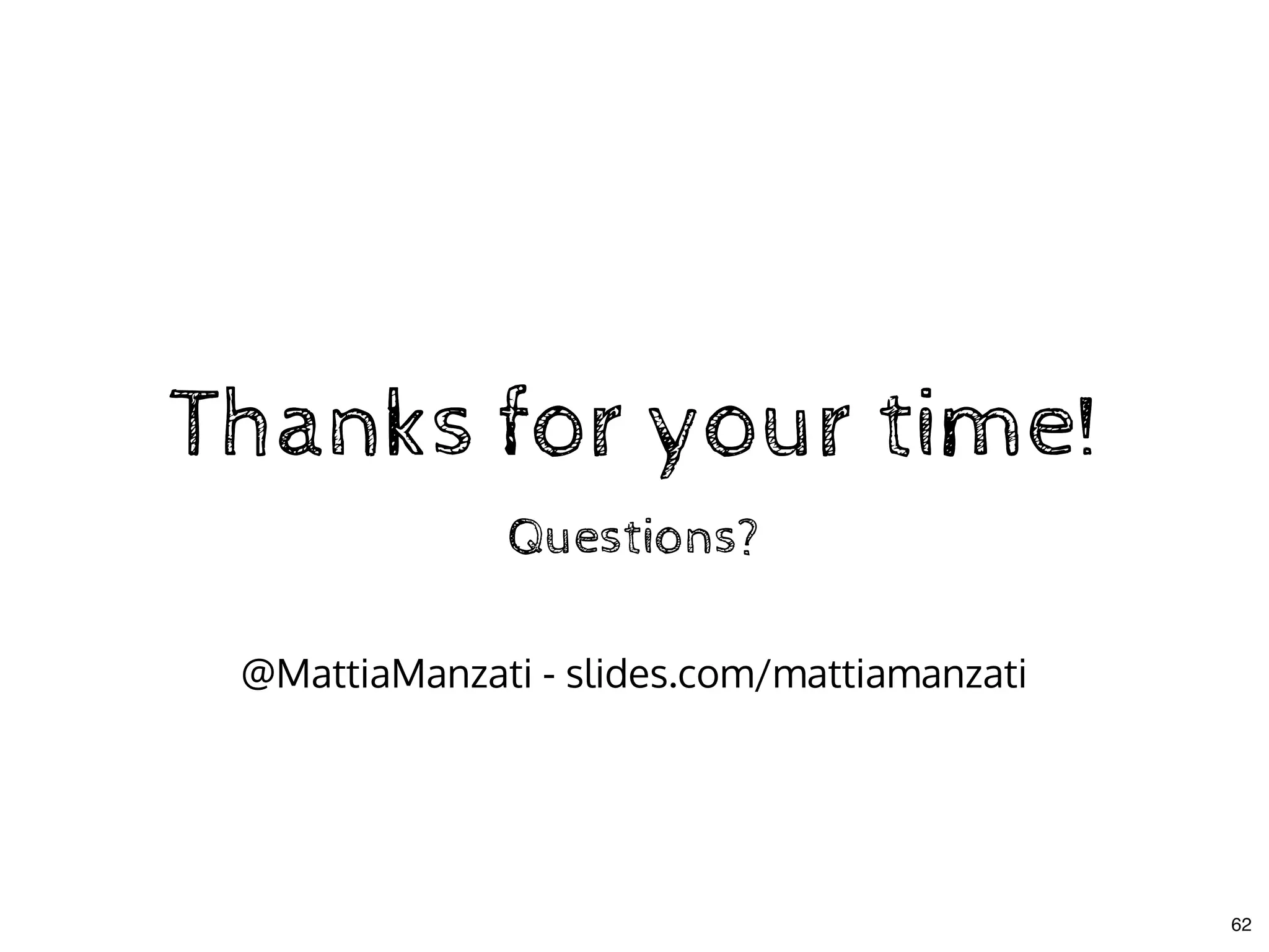 Thanks for your time!Thanks for your time!
Questions?Questions?
 
@MattiaManzati - slides.com/mattiamanzati
62
 
