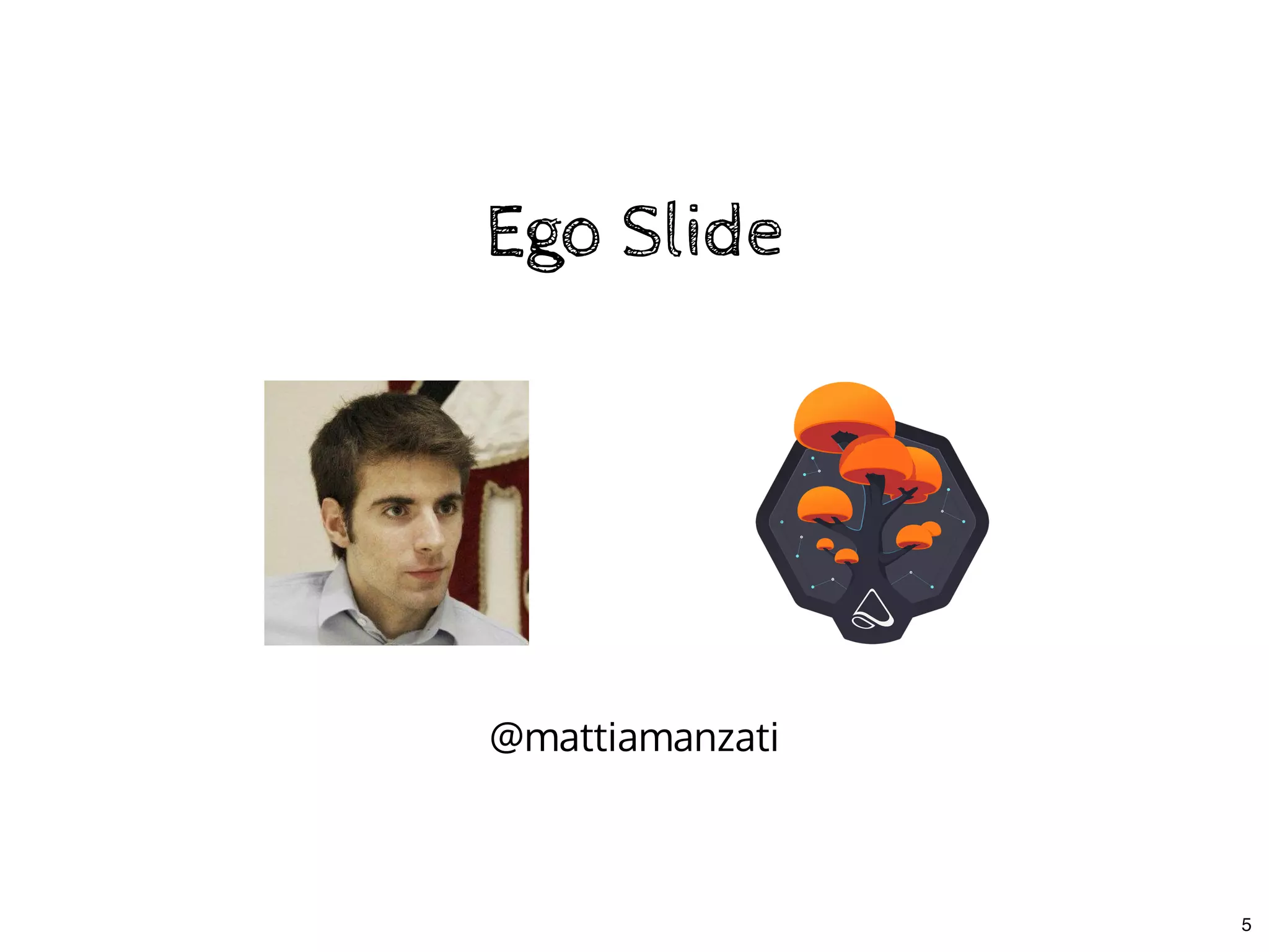 Ego SlideEgo Slide
@mattiamanzati
5
 