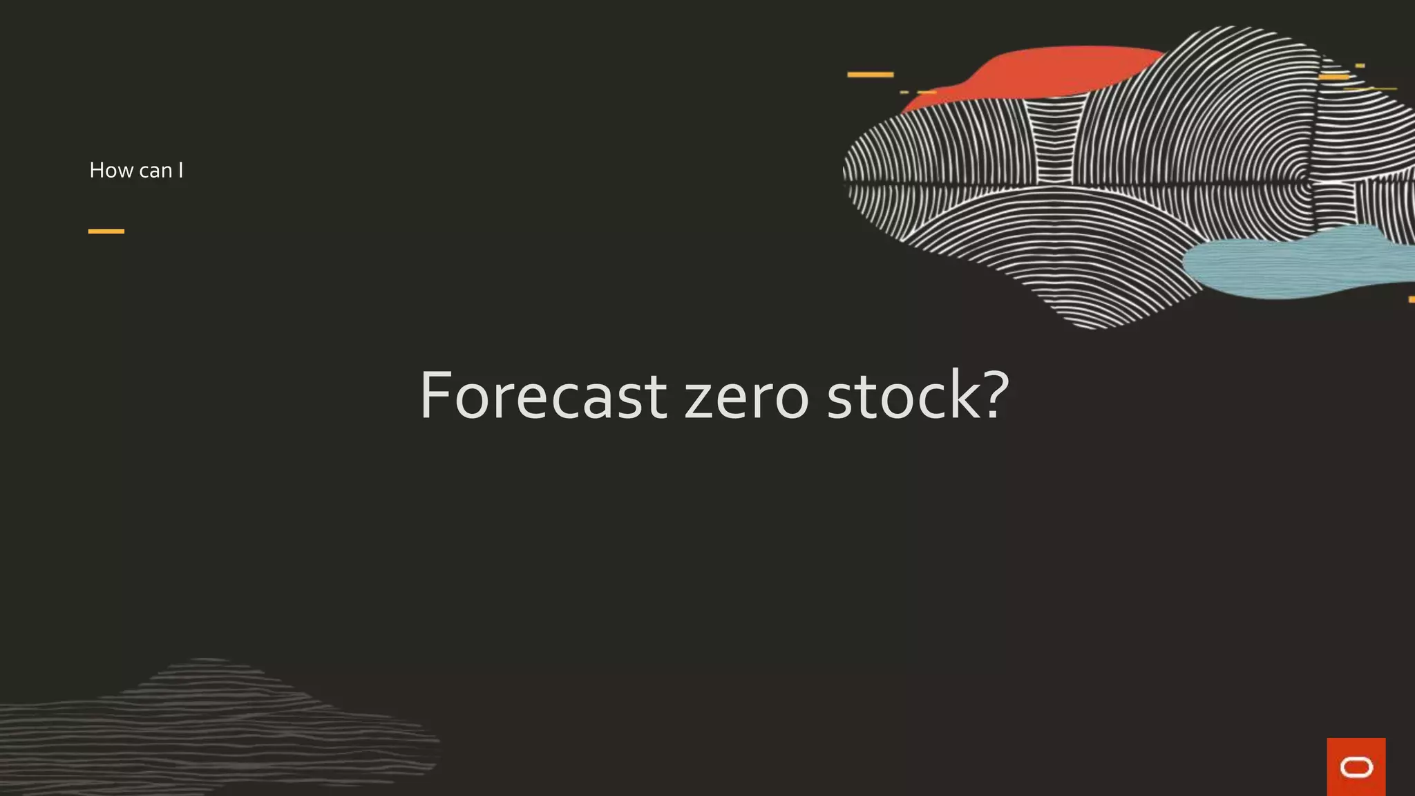 Forecast zero stock?
How can I
 