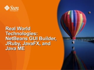 Real World
Technologies:
NetBeans GUI Builder,
JRuby, JavaFX, and
Java ME


                        85