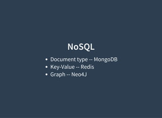 NoSQL
Document type -- MongoDB
Key-Value -- Redis
Graph -- Neo4J
 