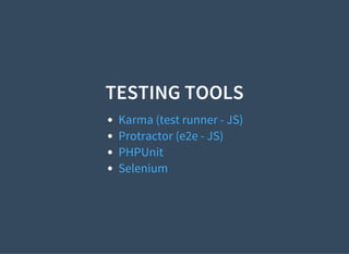 TESTING TOOLS
Karma (test runner - JS)
Protractor (e2e - JS)
PHPUnit
Selenium
 