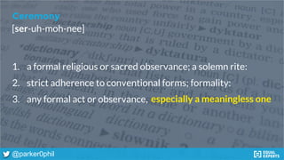 1. a formal religious or sacred observance; a solemn rite:
2. strict adherence to conventional forms; formality:
3. any fo...