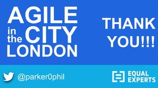 @parker0phil
THANK
YOU!!!
AGILE
CITYin
the
LONDON
 