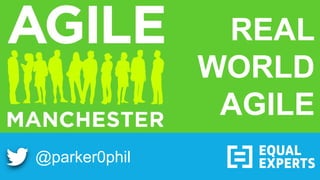 @parker0phil
REAL
WORLD
AGILE
 