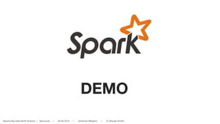 Apache Big Data North America | Vancouver | 05.05.2016 | Johannes Weigend | © QAware GmbH
DEMO
 