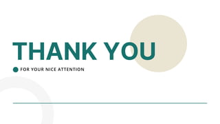 THANK YOU
FOR YOUR NICE ATTENTION
 