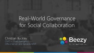Online Conference
June 17th and 18th 2015
Real-World Governance
for Social Collaboration
Christian Buckley
CMO + Chief Evangelist
Office Server and Services MVP
 