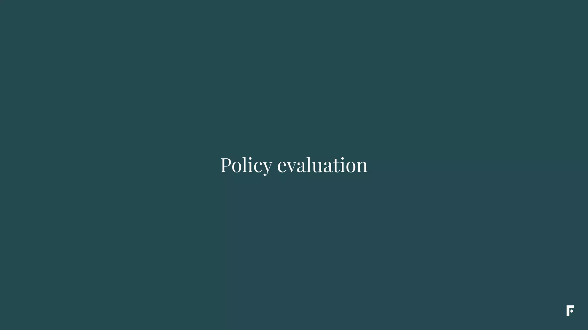 Policy evaluation
 