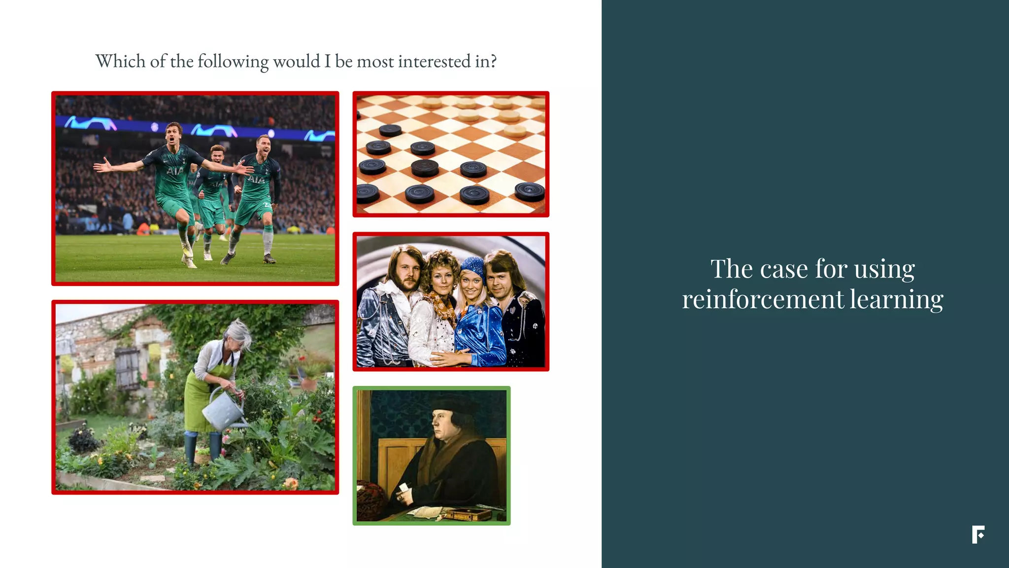 The case for using
reinforcement learning
Which of the following would I be most interested in?
 