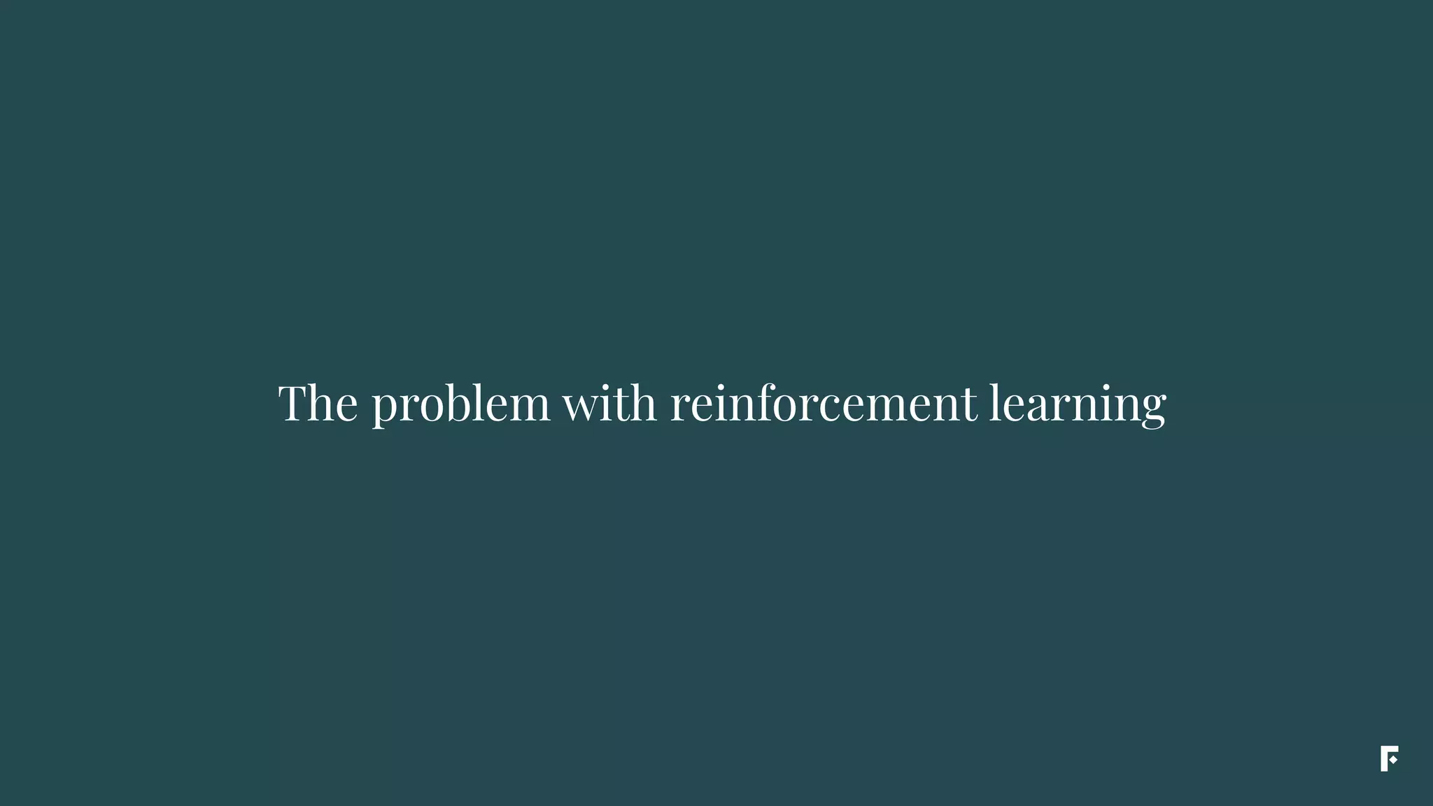 The problem with reinforcement learning
 