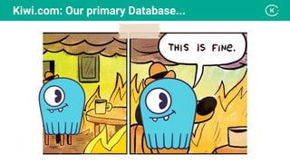 Kiwi.com: Our primary Database...
 