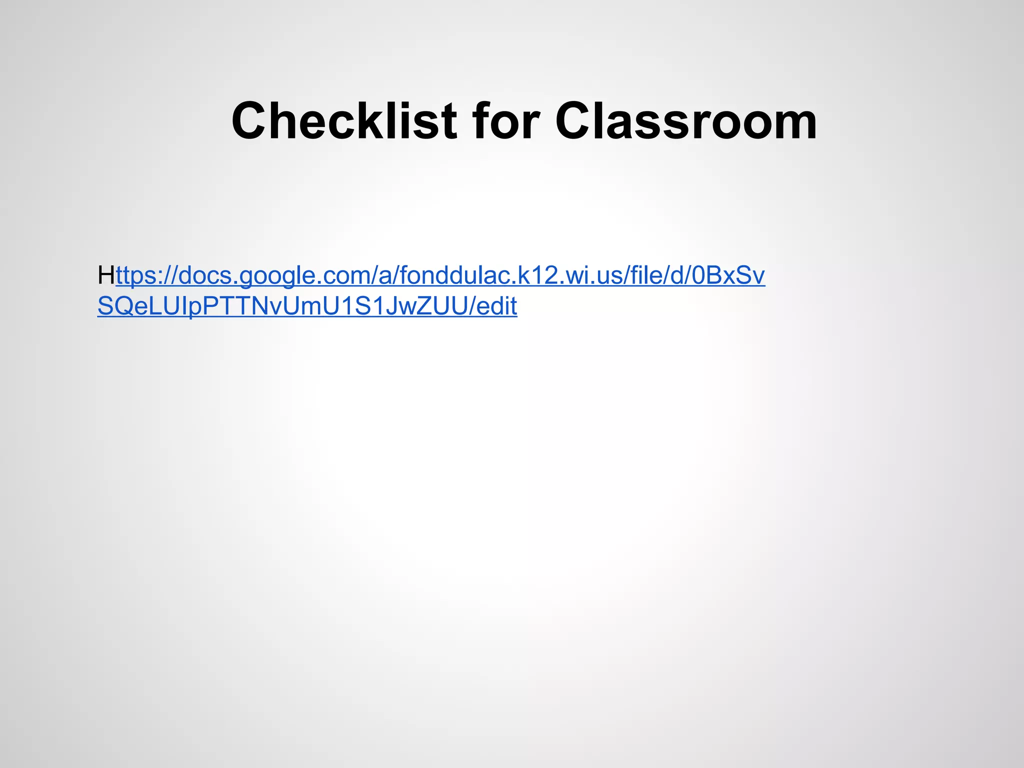 Checklist for Classroom

Https://docs.google.com/a/fonddulac.k12.wi.us/file/d/0BxSv
SQeLUIpPTTNvUmU1S1JwZUU/edit
 