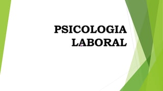 PSICOLOGIA
LABORAL
 