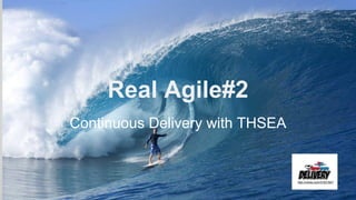 Real Agile#2
Continuous Delivery with THSEA

http://vimeo.com/31931947

 