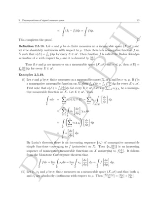 nition 1.1.12. A measure space (X;A ; ) (or the measure ) is called complete if A 
contains all subsets of sets of measure zero. 
Example 1.1.13. 
DABHI 
(i) The measure space (R;M;m) is complete. 
Let E 2 M be such that m(E) = 0, and let F be a subset of E. Since F  E, 
0  m(F)  m(E) = m(E) = 0, i.e., m(F) = 0. Let A be any subset of R. Then 
A  F  F gives m(A  F) = 0. Now A  Fc  A gives m(A  Fc)  m(A). 
Therefore m(A)  m(A  F) = m(A  Fc) + m(A  F). Hence F is measurable, 
i.e., F 2 M. 
(ii) The measure space (R;B;m) is not a complete measure space as the Cantor set C has 
measure 0 and it contains a subset which is not a Borel set (Construct such a set!!!). 
Theorem 1.1.14 (Completion of a measure space). Let (X;A ; ) be a measure space. Then 
there is a complete measure space (X;A0; 0) such that 
(i) A  A0, 
(ii) 0(E) = (E) for every E 2 A , 
(iii) If E 2 A0, then E = A [ B for some A 2 A and B  C for some C 2 A with 
(C) = 0. 
Proof. Let A A0 = fE  X : E = A [ B; A 2 A ; B  C for some C 2 A with (C) = 0g: 
Clearly, A  A0 ( if E 2 A , then E = E [; 2 A0). Let E = a[B 2 A0. Then A 2 A and 
B  C for some C 2 A with (C) = 0. Then Ec = Ac  Bc = (Ac  Cc) [ (Ac  (C  B)). 
P Clearly, Ac  Cc 2 A , (Ac  (C  B)  C. Therefore Ec 2 A0. Let fEng be a countable 
collection of elements of A0. Then S 
En = An S 
[ Bn, where S 
S 
An 2 A and Bn S 
 Cn for some 
Cn S 2 A S 
with (Cn) S 
= 0. Now 
En n S 
= ( 
An) 
P 
( 
Bn). Clearly, 
An 2 A and 
n n n Bn  
Cn, 
Cn 2 A and 0  ( 
Cn)  
(Cn) = 0. Hence is a - algebra 
n n n n n A0 of subsets of X. De 