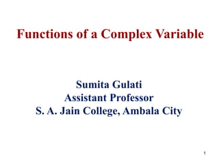 1
Functions of a Complex Variable
Sumita Gulati
Assistant Professor
S. A. Jain College, Ambala City
 