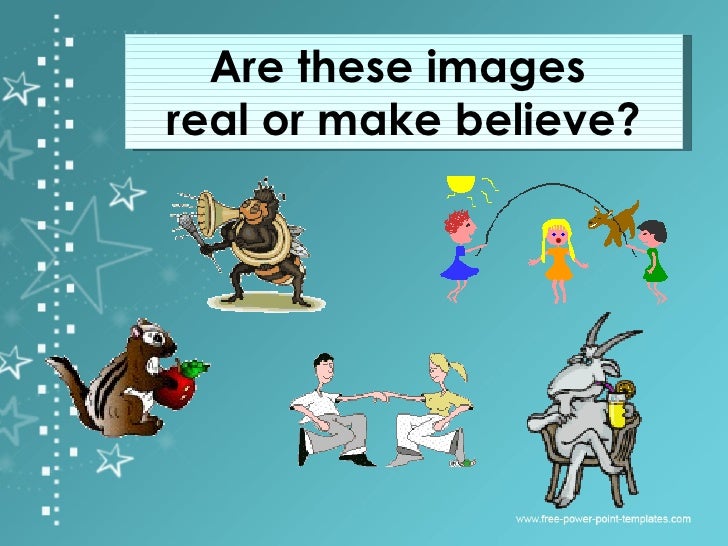 Real And Make Believe