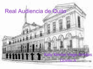 Real Audiencia de Quito Katy Kenise Vega Armijos Quinto A 