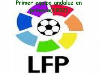Primer equipo andaluz en primera(1932) 