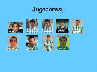 Jugadores(: casto belengue dorado goitia isidoro juande momo vega miguel 
