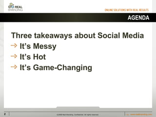 AGENDA <ul><ul><li>Three takeaways about Social Media </li></ul></ul><ul><ul><li>It’s Messy </li></ul></ul><ul><ul><li>It’...