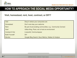 HOW TO APPROACH THE SOCIAL MEDIA OPPORTUNITY? <ul><li>Visit, homestead, rent, host, contract, or DIY? </li></ul>Utilize Ni...