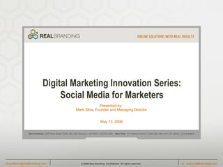 Digital Marketing Innovation Series: Social Media for Marketers Presented by:  Mark Silva, Founder and Managing Director May 13, 2008 