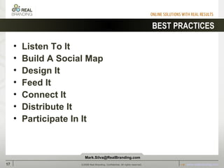 BEST PRACTICES <ul><li>Listen To It </li></ul><ul><li>Build A Social Map </li></ul><ul><li>Design It </li></ul><ul><li>Fee...