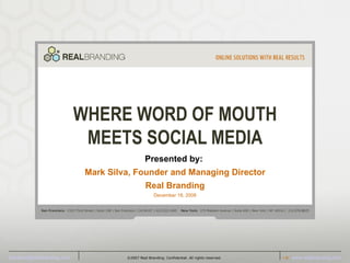 WHERE WORD OF MOUTH MEETS SOCIAL MEDIA Presented by:   Mark Silva, Founder and Managing Director Real Branding December 18, 2008 