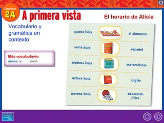 El horario de Alicia
Vocabulario y
gramática en
contexto
 