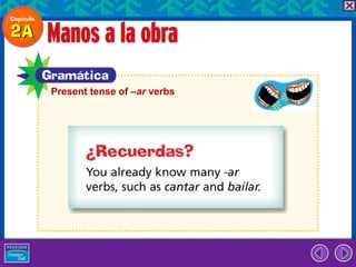 Present tense of –ar verbs
 