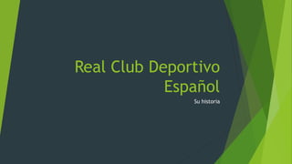 Real Club Deportivo
Español
Su historia
 