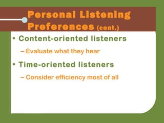Personal Listening
Preferences (cont.)
• Content-oriented listeners
– Evaluate what they hear
• Time-oriented listeners
– Consider efficiency most of all
 