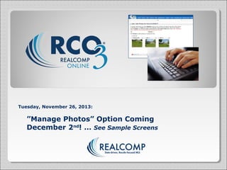 Tuesday, November 26, 2013:

”Manage Photos” Option Coming
December 2nd! … See Sample Screens

 