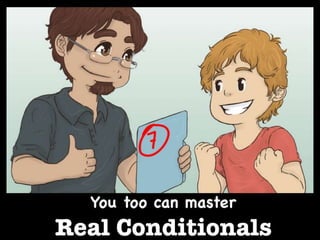 You too can master Real conditionals