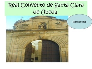 Real Convento de Santa Clara de Úbeda   Bienvenidos 