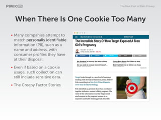 The Real Cost of Data Privacy
When There Is One Cookie Too Many
• Many companies attempt to
match personally identiﬁable
i...