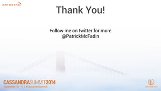 Thank You! 
Follow me on twitter for more 
@PatrickMcFadin 
 